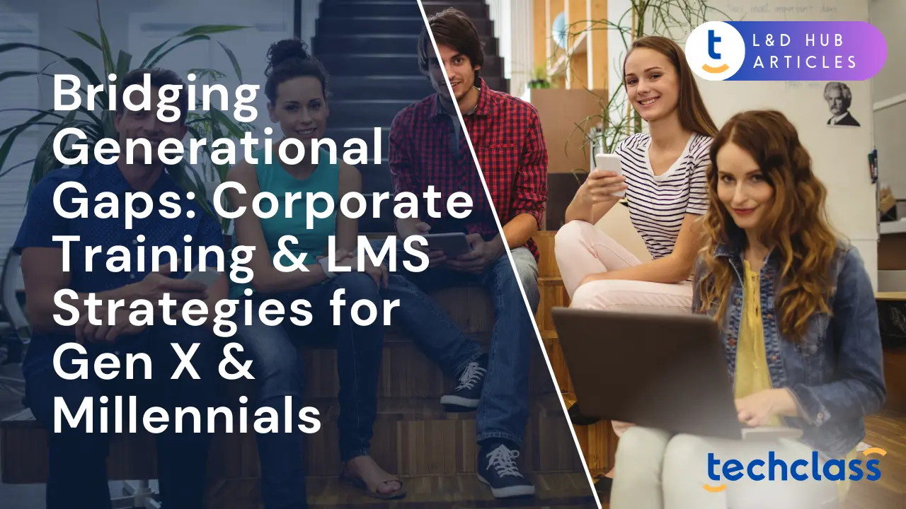 Bridging Generational Gaps: Corporate Training & LMS Strategies for Gen X & Millennials