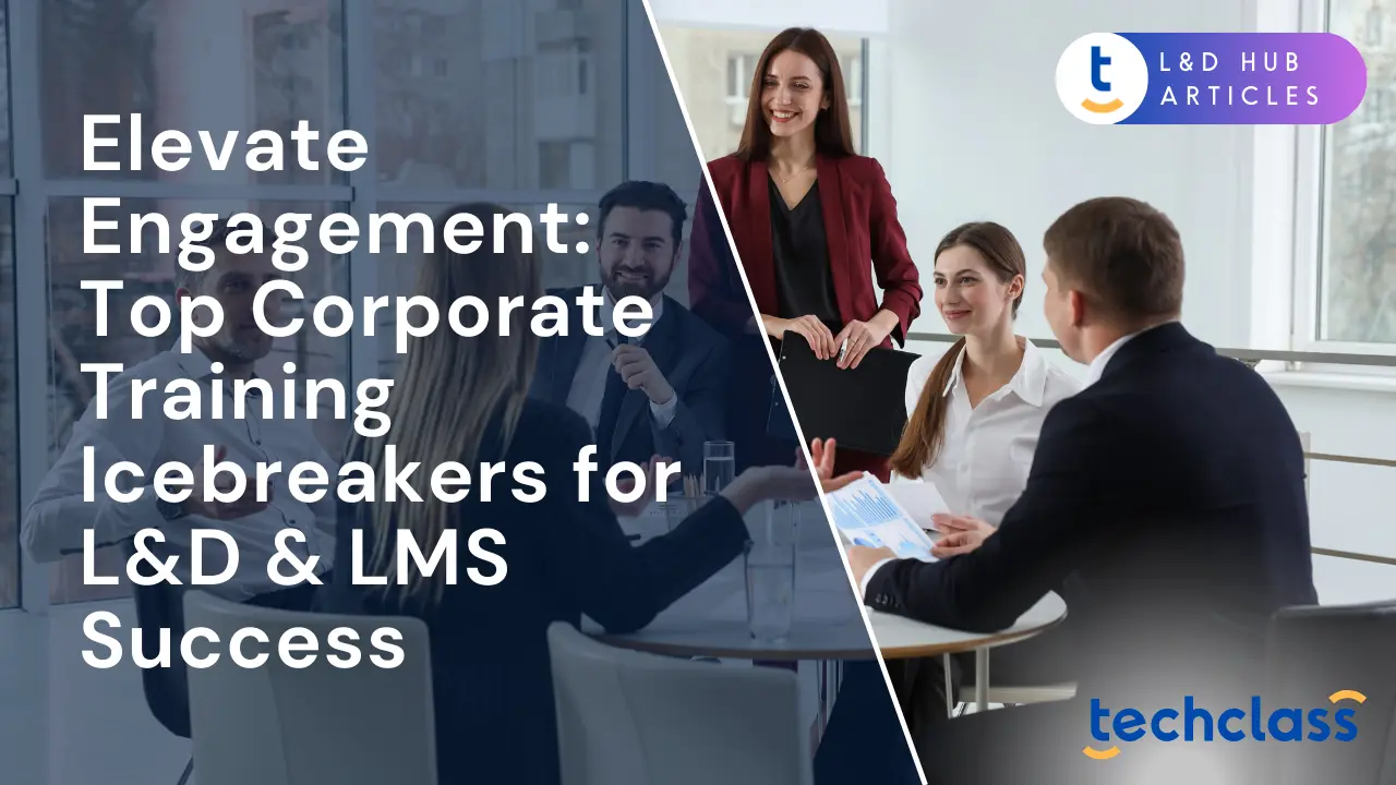 Elevate Engagement: Top Corporate Training Icebreakers for L&D & LMS Success