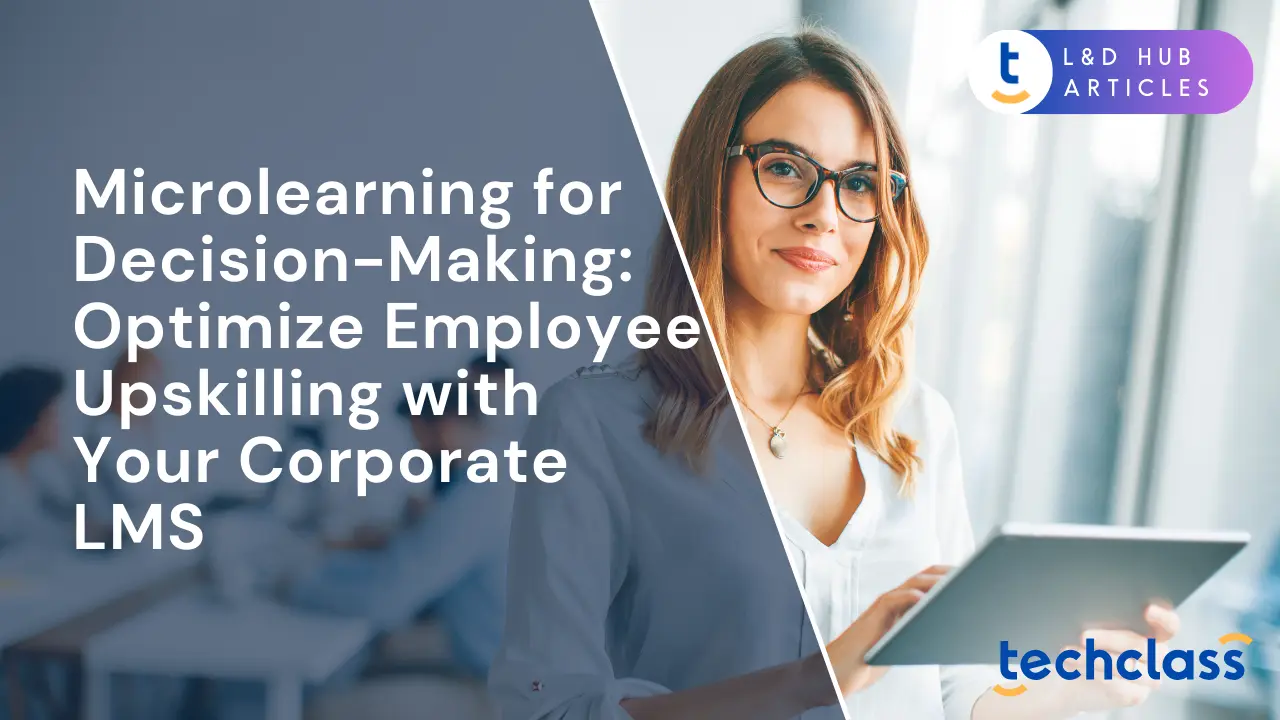 Microlearning for Decision-Making: Optimize Employee Upskilling with Your Corporate LMS