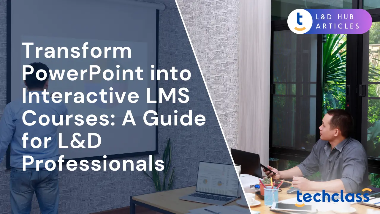 Transform PowerPoint into Interactive LMS Courses: A Guide for L&D Professionals