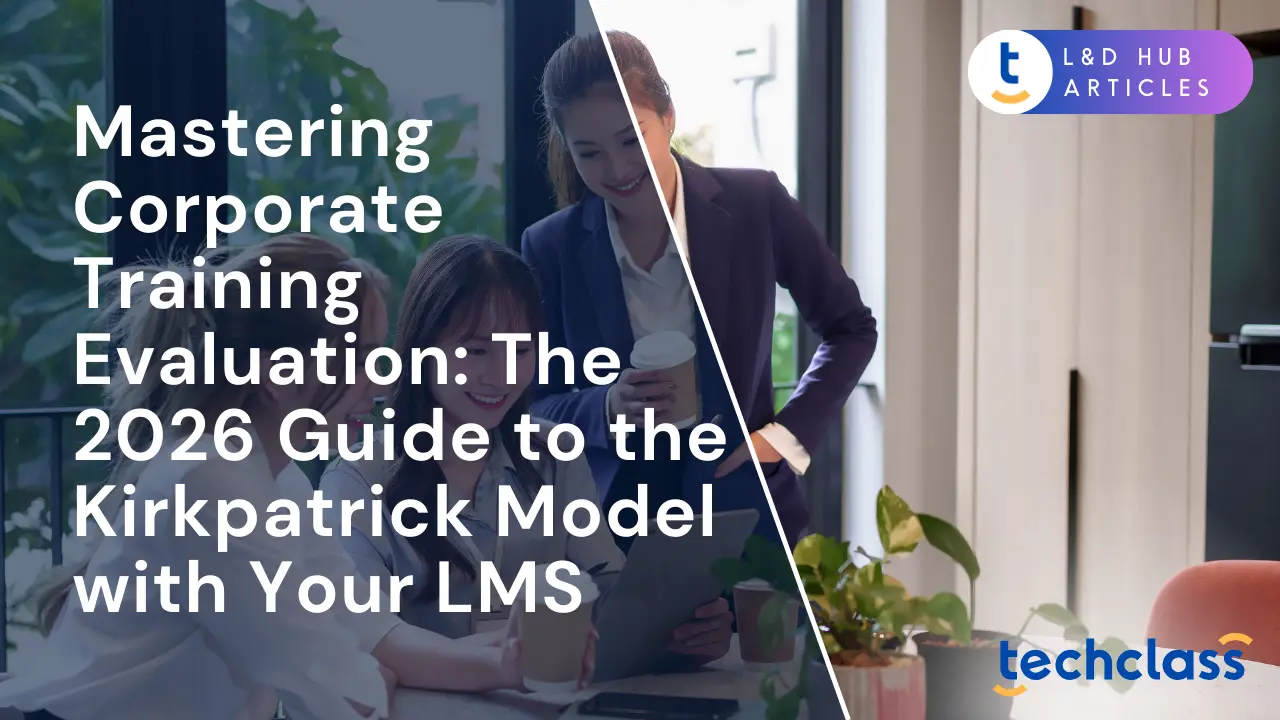 Mastering Corporate Training Evaluation: The 2026 Guide to the Kirkpatrick Model with Your LMS