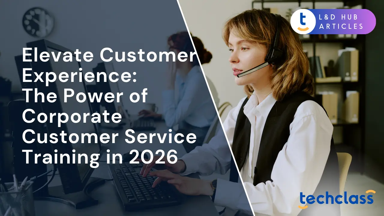 Elevate Customer Experience: The Power of Corporate Customer Service Training in 2026