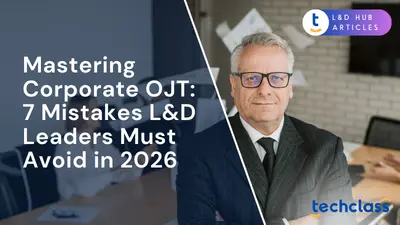 Mastering Corporate OJT: 7 Mistakes L&D Leaders Must Avoid in 2026