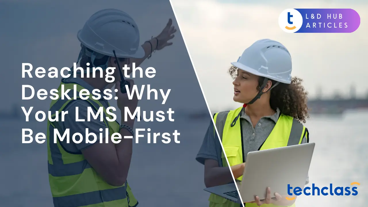 Reaching the Deskless: Why Your LMS Must Be Mobile-First