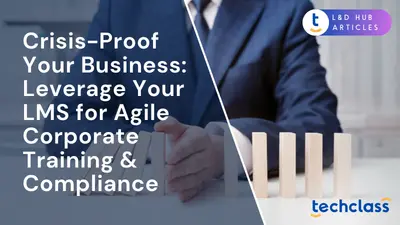 Crisis-Proof Your Business: Leverage Your LMS for Agile Corporate Training & Compliance
