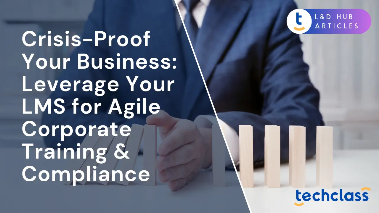 Crisis-Proof Your Business: Leverage Your LMS for Agile Corporate Training & Compliance