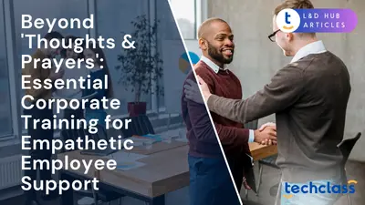 Beyond 'Thoughts & Prayers': Essential Corporate Training for Empathetic Employee Support