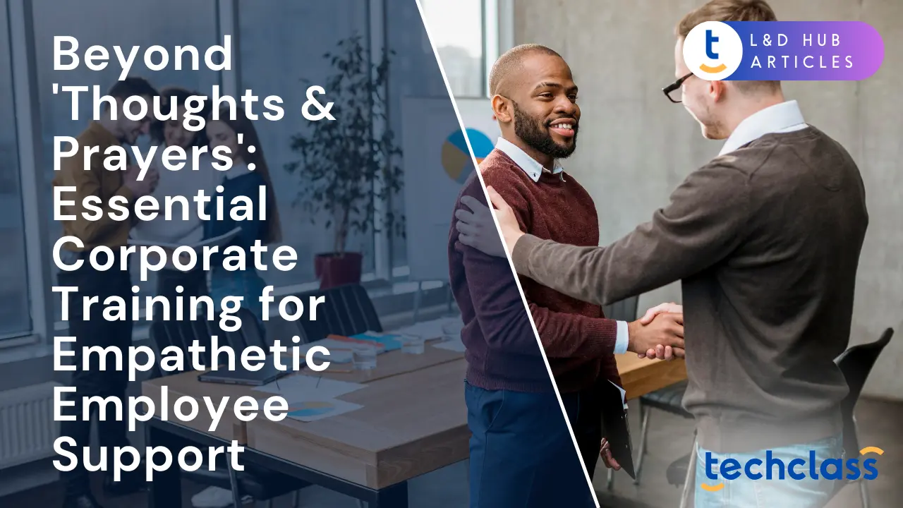 Beyond 'Thoughts & Prayers': Essential Corporate Training for Empathetic Employee Support
