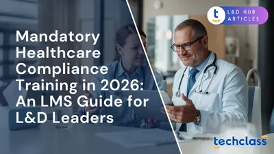 Mandatory Healthcare Compliance Training in 2026: An LMS Guide for L&D Leaders