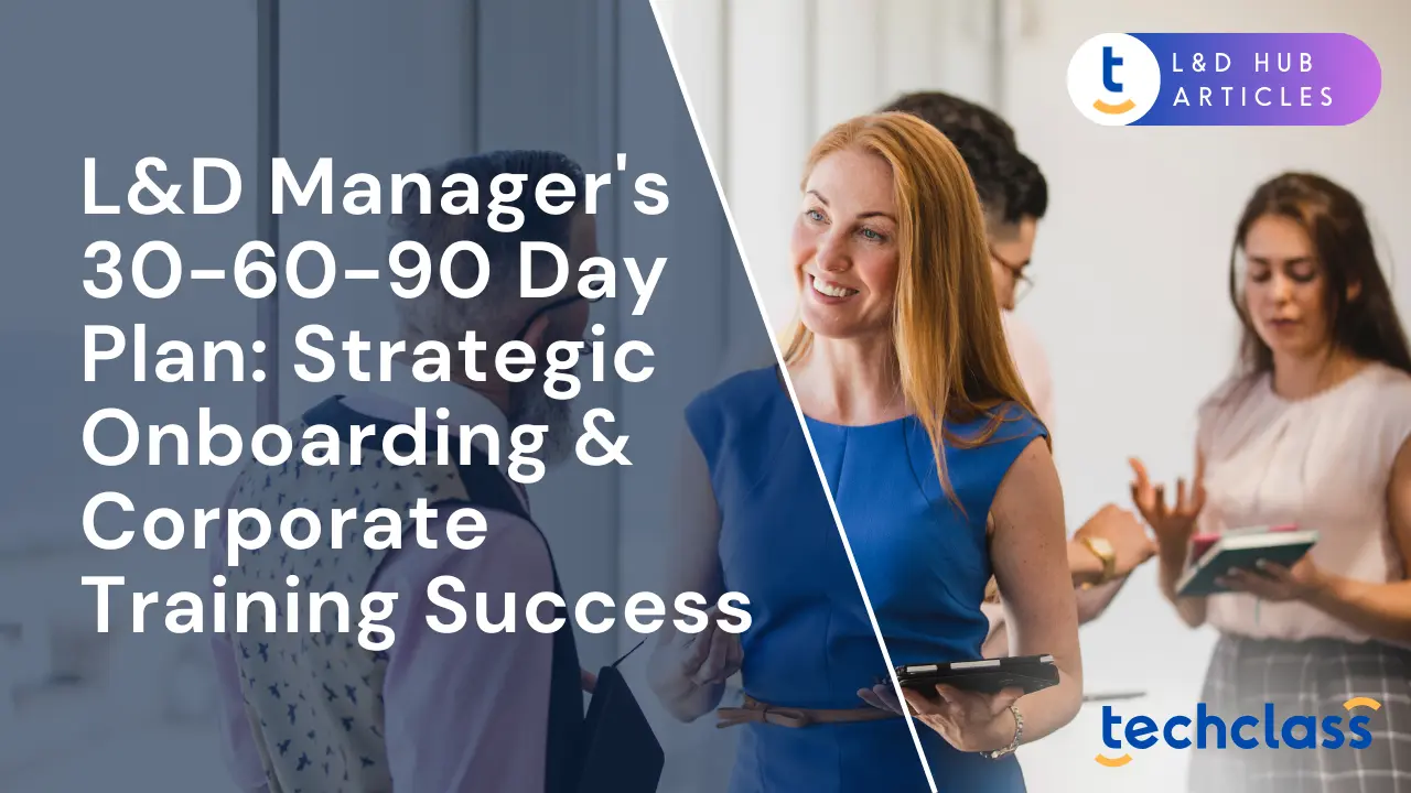 L&D Manager's 30-60-90 Day Plan: Strategic Onboarding & Corporate Training Success