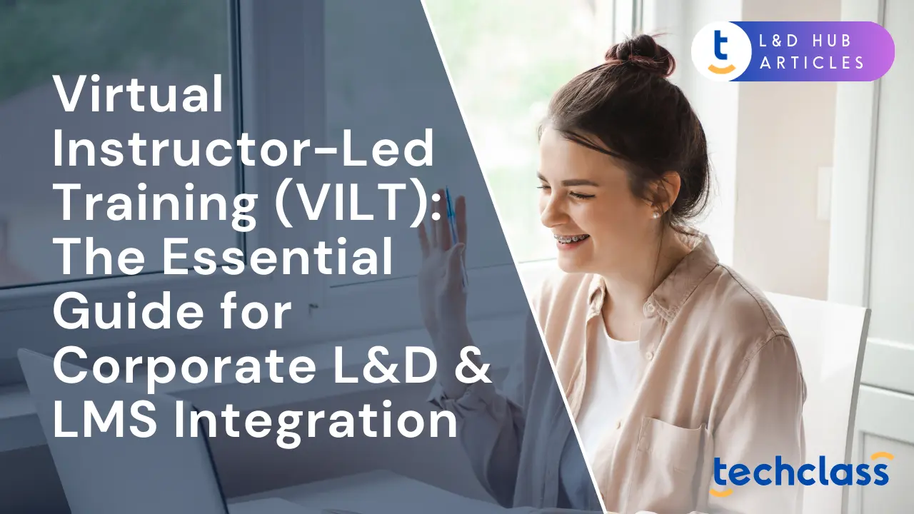 Virtual Instructor-Led Training (VILT): The Essential Guide for Corporate L&D & LMS Integration