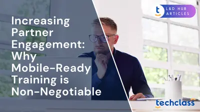 Increasing Partner Engagement: Why Mobile-Ready Training is Non-Negotiable