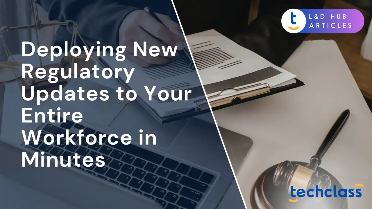 Deploying New Regulatory Updates to Your Entire Workforce in Minutes