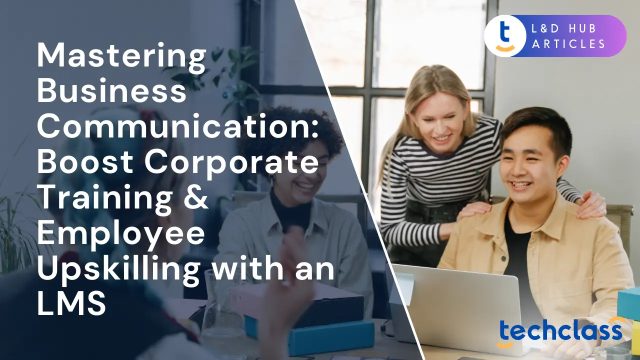 Mastering Business Communication: Boost Corporate Training & Employee Upskilling with an LMS