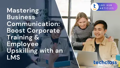 Mastering Business Communication: Boost Corporate Training & Employee Upskilling with an LMS