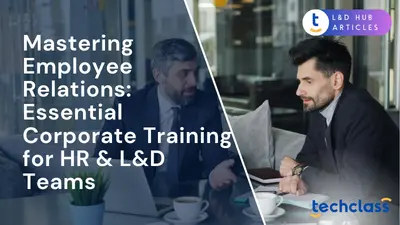 Mastering Employee Relations: Essential Corporate Training for HR & L&D Teams