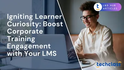 Igniting Learner Curiosity: Boost Corporate Training Engagement with Your LMS
