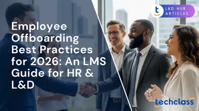 Employee Offboarding Best Practices for 2026: An LMS Guide for HR & L&D