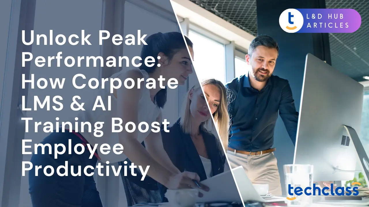 Unlock Peak Performance: How Corporate LMS & AI Training Boost Employee Productivity
