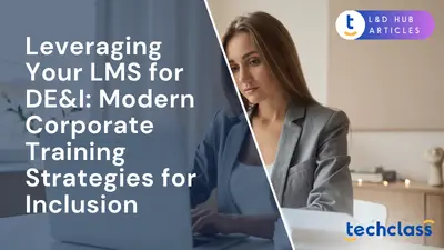 Leveraging Your LMS for DE&I: Modern Corporate Training Strategies for Inclusion