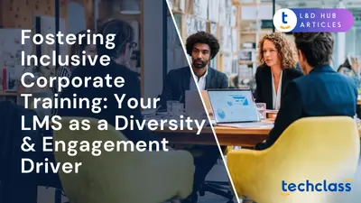 Fostering Inclusive Corporate Training: Your LMS as a Diversity & Engagement Driver