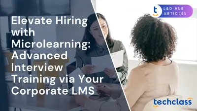 Elevate Hiring with Microlearning: Advanced Interview Training via Your Corporate LMS
