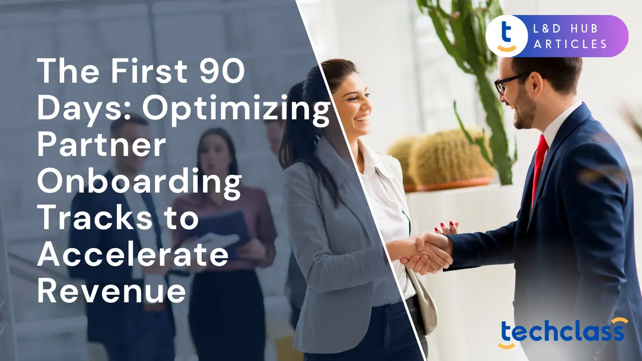 The First 90 Days: Optimizing Partner Onboarding Tracks to Accelerate Revenue