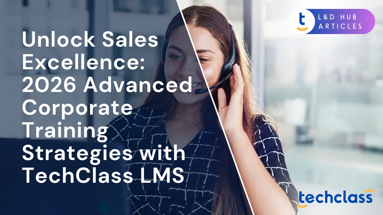 Unlock Sales Excellence: 2026 Advanced Corporate Training Strategies with TechClass LMS