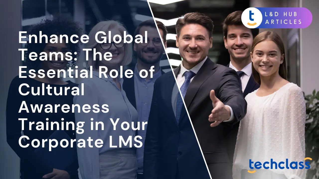 Enhance Global Teams: The Essential Role of Cultural Awareness Training in Your Corporate LMS