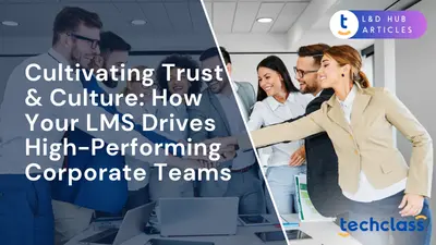 Cultivating Trust & Culture: How Your LMS Drives High-Performing Corporate Teams