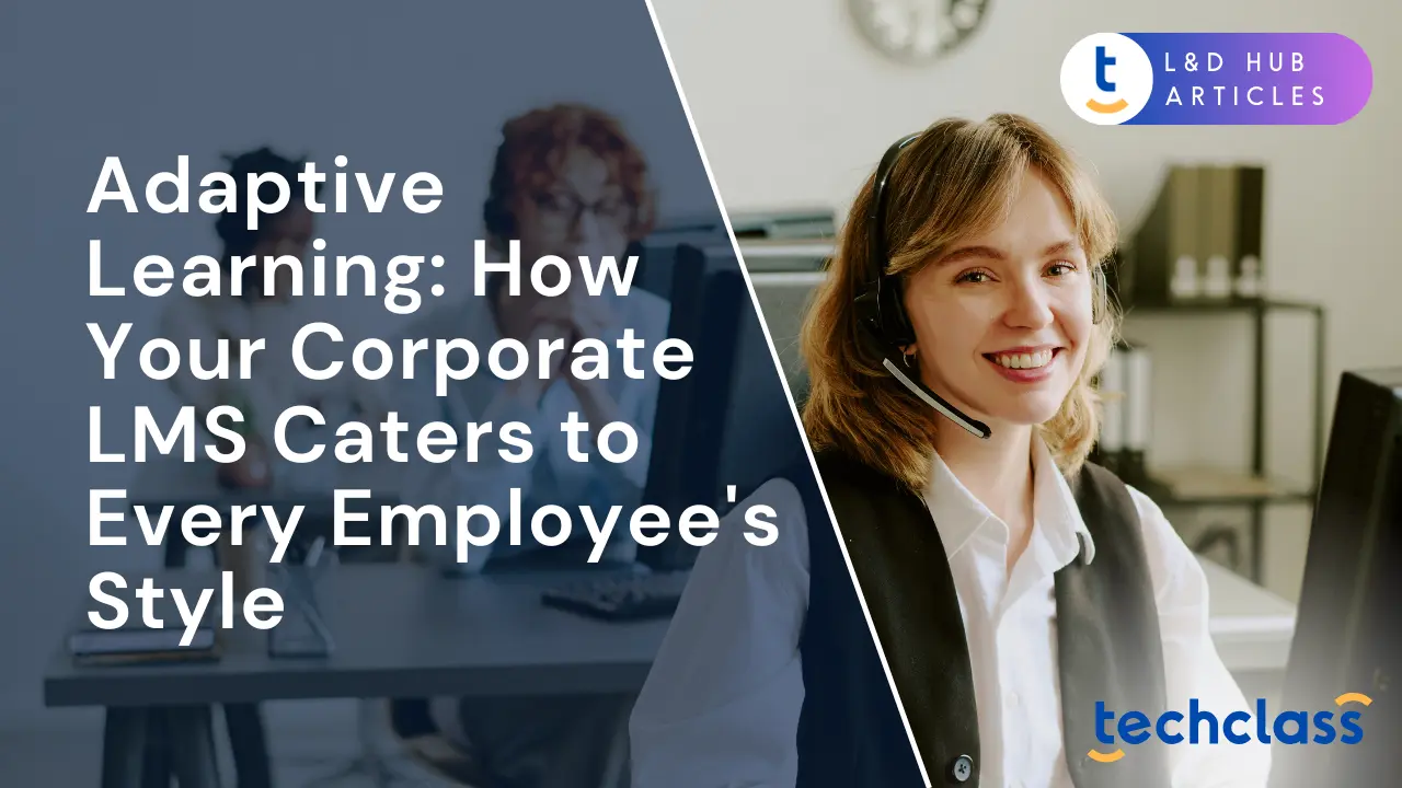 Adaptive Learning: How Your Corporate LMS Caters to Every Employee's Style