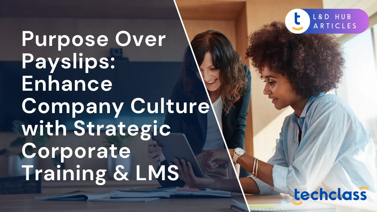 Purpose Over Payslips: Enhance Company Culture with Strategic Corporate Training & LMS