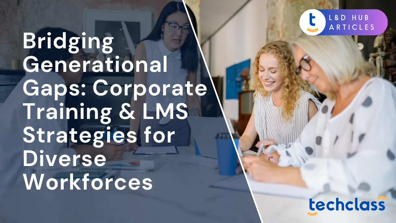 Bridging Generational Gaps: Corporate Training & LMS Strategies for Diverse Workforces