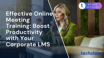 Effective Online Meeting Training: Boost Productivity with Your Corporate LMS