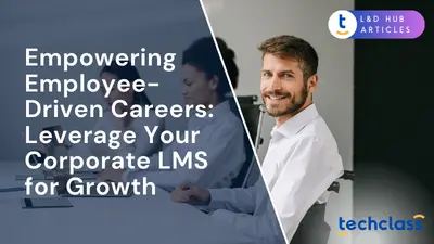 Empowering Employee-Driven Careers: Leverage Your Corporate LMS for Growth