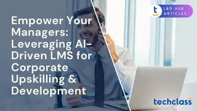 Empower Your Managers: Leveraging AI-Driven LMS for Corporate Upskilling & Development