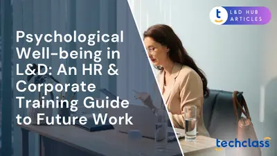 Psychological Well-being in L&D: An HR & Corporate Training Guide to Future Work