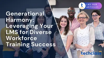 Generational Harmony: Leveraging Your LMS for Diverse Workforce Training Success