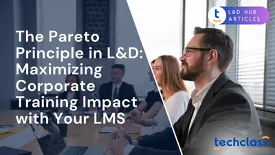 The Pareto Principle in L&D: Maximizing Corporate Training Impact with Your LMS