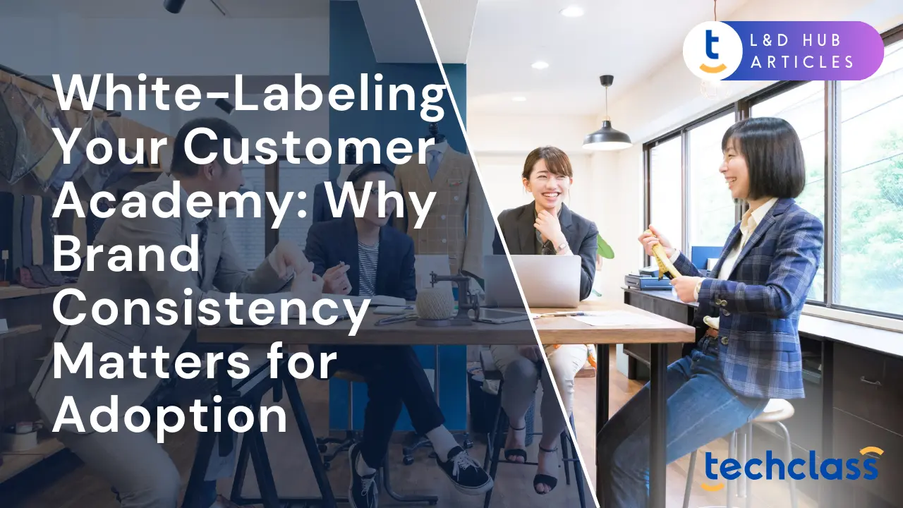 White-Labeling Your Customer Academy: Why Brand Consistency Matters for Adoption
