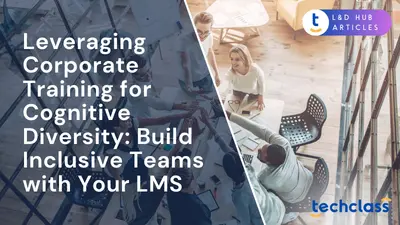 Leveraging Corporate Training for Cognitive Diversity: Build Inclusive Teams with Your LMS