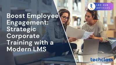 Boost Employee Engagement: Strategic Corporate Training with a Modern LMS