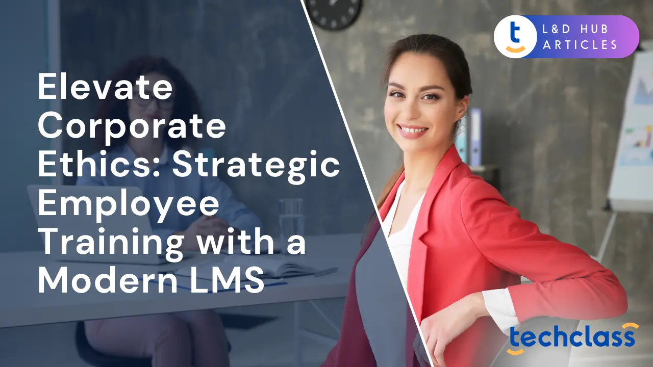 Elevate Corporate Ethics: Strategic Employee Training with a Modern LMS