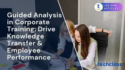 Guided Analysis in Corporate Training: Drive Knowledge Transfer & Employee Performance