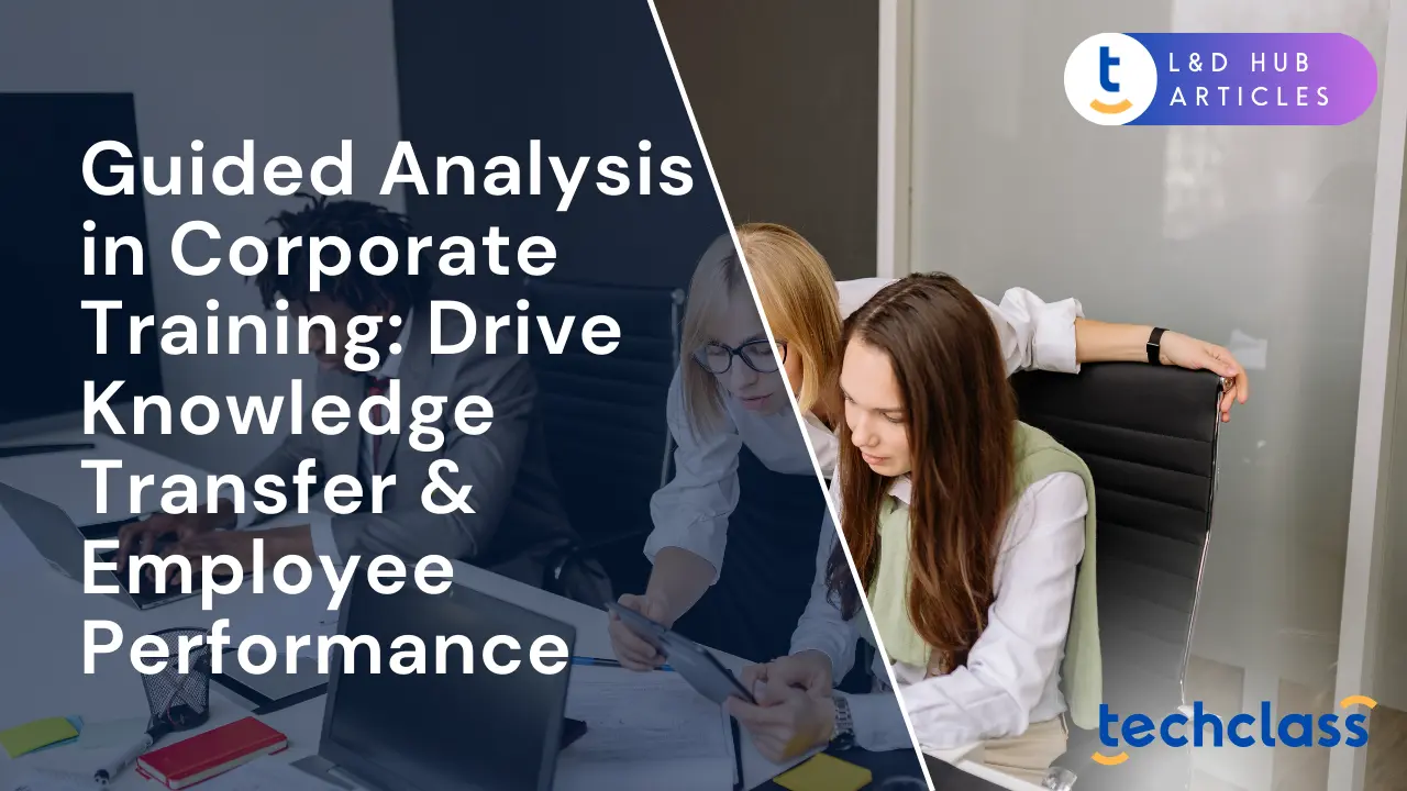 Guided Analysis in Corporate Training: Drive Knowledge Transfer & Employee Performance