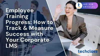 Employee Training Progress: How to Track & Measure Success with Your Corporate LMS