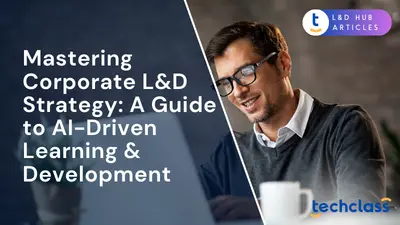 Mastering Corporate L&D Strategy: A Guide to AI-Driven Learning & Development