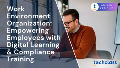 Work Environment Organization: Empowering Employees with Digital Learning & Compliance Training
