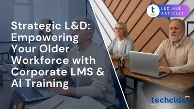 Strategic L&D: Empowering Your Older Workforce with Corporate LMS & AI Training