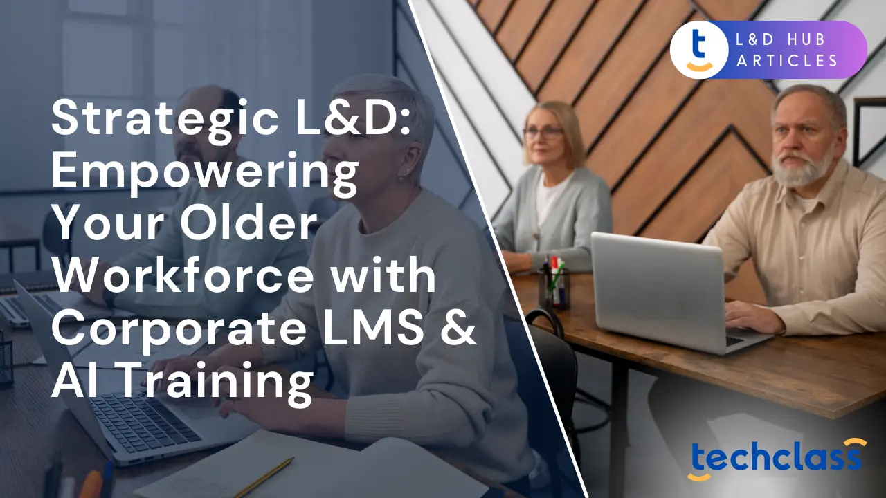 Strategic L&D: Empowering Your Older Workforce with Corporate LMS & AI Training